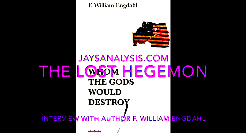 (Half) F. William Engdahl/Jay Dyer: Lost Hegemon & Full Spectrum Dominance